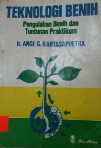 Teknologi benih : pengolahan benih dan tuntunan praktikum