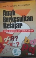 Anak berkesulitan belajar : teori, diagnosis, dan remediasinya