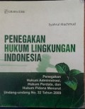 Penegakan hukum lingkungan Indonesia : penegakan hukum administrasi, hukum perdata, dan hukum pidana menurut undang-undang no. 32 tahun 2009