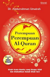 Perempuan-perempuan Al-Quran:
kisah-kisah nyata wanita yang disapa Allah dan 
diabadikan dalam kitab suci