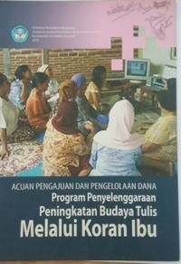 Acuan pengajuan dan pengelolaan dana program penyelengaraan peningkatan budaya tulis melalui koran ibu