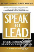 Speak to lead: 28 strategi komunikasi pemimpin untuk mencapai tujuan kepemimpinan