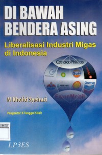 Di bawah bendera asing: liberalisasi industri migas di Indonesia