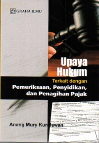 Upaya Hukum Terkait Dengan Pemeriksaan, Penyidikan, Dan Penagihan Pajak