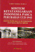 Sistem Ketatanegaraan Indonesia Pasca Perubahan UUD 1945
