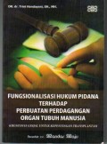 Fungsionalisasi Hukum Pidana Terhadap Perbuatan Perdagangan Organ Tubuh Manusia