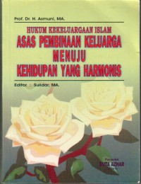 Hukum Kekeluargaan Islam Asas Pembinaan Keluarga Menuju Kehidupan Yang Harmonis