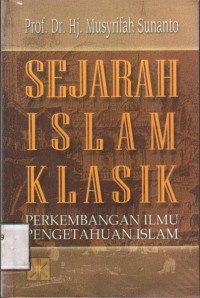 Sejarah Islam Klasik Perkembangan Ilmu Pengetahuan Islam