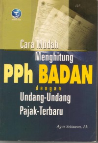 Cara Mudah Menghitung PPh Badan dengan Undang-Undang Pajaka Terbaru