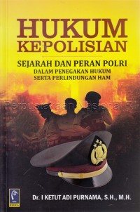 Hukum kepolisian: sejarah dan peran POLRI dalam penegakan hukum serta perlindungan HAM