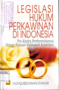 Legislasi Hukum Perkawinan Di Indonesia : Pro-Kontra Pembentukannya Hingga Putusan Mahkamah Konstitusi