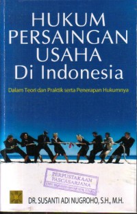 Hukum Persaingan Usaha Di Indonesia dalam teori dan praktik serta penerapan hukumnya