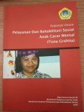 Pedoman umum pelayanan dan rehabilitasi sosial anak cacat mental (tuna grahita)