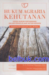 Hukum agraria kehutanan : aspek hukum pertanahan dalam pengelolaan hutan negara