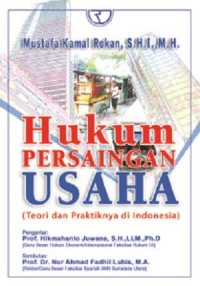 Hukum persaingan usaha: teori dan praktiknya di Indonesia