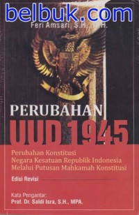 Perubahan UUD 1945 : Perubahan konstitusi negara kesatuan republik indonesia melalui putusan mahkamah komnstitusi