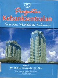 Pengantar kebanksentralan : teori dan praktik di Indonesia