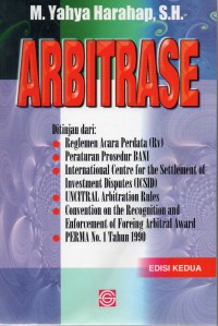 Arbitrase Ditinjau dari : Reglemen Acara Perdata (Rv), Peraturan Prosedur BANI, International Centre for the Settlement of Investment Disputes (ICSID), UNCITRAL Arbitration Rules, Covention on the Recognition and Enforcement of Foreing Arbitral Award, PERMA No. 1 Tahun 1990.