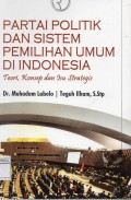 Partai politik dan sistem pemilihan umum di Indonesia: teori, konsep dan isu strategis