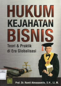 Hukum kejahatan bisnis: teori & praktik di era globalisasi