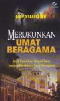 Merukunkan umat beragama: studi pemikiran Tarmizi Taher tentang kerukunan umat beragama