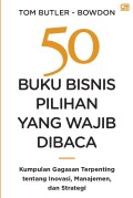 50 Buku Bisnis Pilihan yang Wajib Dibaca: Kumpulan Gagasan Terpenting tentang Inovasi, Manajemen, dan Strategi