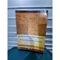 Hukum Penataan Ruang dan Penatagunaan Tanah : Dalam Konteks UUPA-UUPR-UUPLH