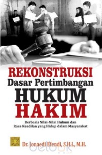 Rekonstruksi dasar pertimbangan hukum hakim : berbasis nilain-nilai hukum dan rasa keadilan yang hidup dalam masyarakat