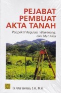 Pejabat pembuat akta tanah: perspektif regulasi, wewenang, dan sifat akta