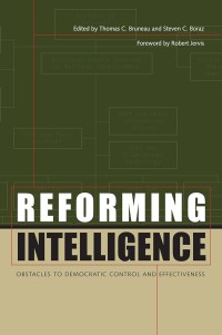 Reforming Intelligence : Obstacles To Democratic Control and Effectiveness