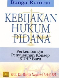 Kebijakan Hukum Pidana: Perkembangan Penyusunan Konsep KUHP Baru