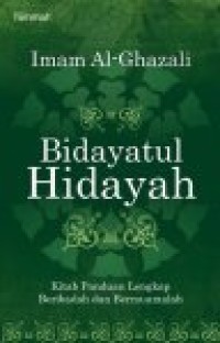 Bidayatul hidayah : kitab panduan lengkap beribadah dan bermuamalah