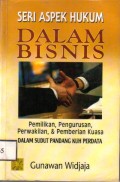 Seri Aspek Hukum Dalam Bisnis Pemiliki Pengurusan Perwakilan dan Kuasa dalam Sudut Pandang KUH Perdata