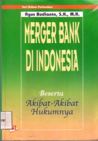 Seri Hukum Perbankan Meger Bank Di Indonesia Beserta Akibat-Akibat Hukumnya