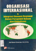 Organisasi Internasional & Integrasi ekonomi regional dalam perspektif hukum dan globalisasi