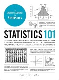 Statistics 101 From Data Analysis and Predictive Modeling To Measuring Distribtion and Determining Probabilty, Your Essential Guide To Statistics
