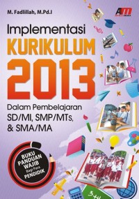 Implementasi kurikulum 2013 dalam pembelajaran SD/MI, SMP/MTS, & SMA/MA