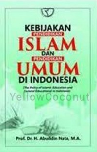 Kebijakan pendidikan islam dan pendidikan di Indonesia                                                                 ( The policy islamic education and general educational in Indonesia )