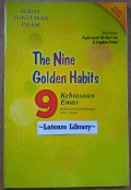 The nine golden habits: 9 kebiasaan emas (bekal meraih keberuntungan besar/syurga)
