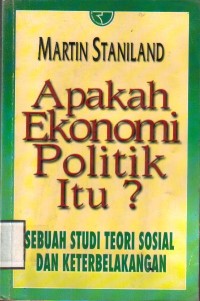 Apakah ekonomi politik itu ? sebuah studi teori sosial dan keterbelakangan