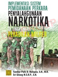 Implementasi Sistem Pemidanaan Perkara Penyalah Guna Narkoba Di Lingkungan Peradilan Militer