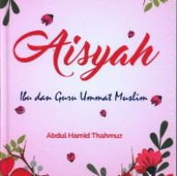 Sayidah 'Aisyah: Ibu dan guru ummat muslim