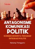 antagonisme komunikasi politik: konsekuensinya terhadap integrasi politik