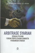 Arbitrase syariah sebagai pilihan forum penyelesaian sengketa perbankan syariah