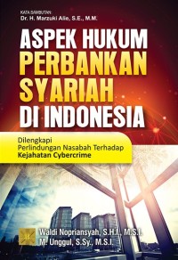Aspek hukum perbankan syariah di Indonesia : dilengkapi perlindungan nasabah terhadap kejahatan cybercrime