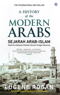 A History of the Modern Arabs: Sejarah Arab-Islam Sejak Era Kejayaan Khalifah Utsmani Hingga Sekarang