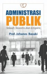 Administrasi publik : telaah teoretis dam empiris