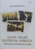 Agama dalam kehidupan manusia : pengantar antropologi agama