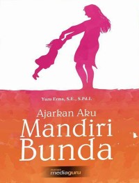 Ajarkan Aku Mandiri Bunda