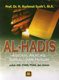 Al-Hadis: aqidah, akhlaq, sosial, dan hukum untuk UIN, STAIN, PTAIS, dan Umum